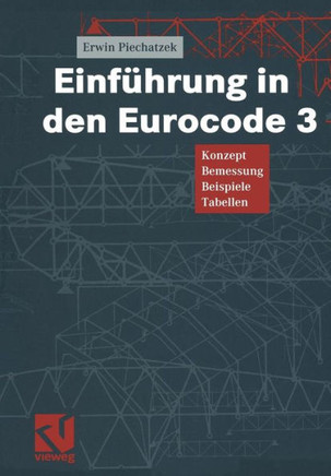 Einf?hrung in Den Eurocode 3: Konzept -- Bemessung -- Beispiele -- Tabellen