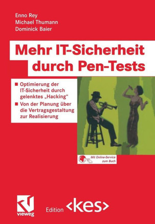 Mehr It-Sicherheit Durch Pen-Tests: Optimierung Der It-Sicherheit Durch Gelenktes ""Hacking"" -- Von Der Planung ?ber Die Vertragsgestaltung Zur Realisi