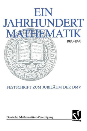 Ein Jahrhundert Mathematik 1890 - 1990: Festschrift Zum Jubil?um Der DMV