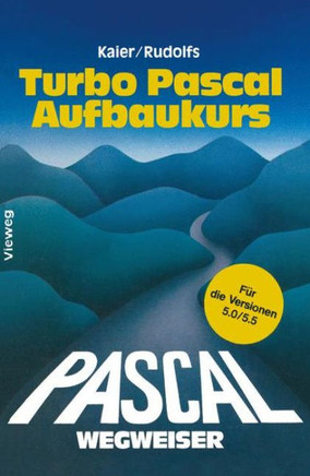 Turbo Pascal-Wegweiser Aufbaukurs: F?r Die Versionen 5.0 Und 5.5