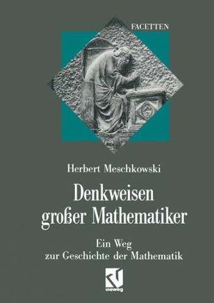 Denkweisen Gro?er Mathematiker: Ein Weg Zur Geschichte Der Mathematik