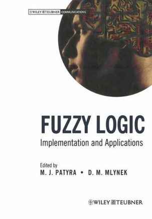 Fuzzy Logic: Implementation and Applications Fuzzy Logic: Implementation and Applications