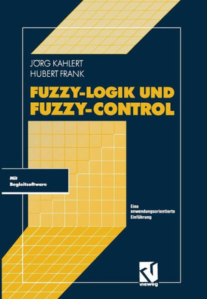 Fuzzy-Logik Und Fuzzy-Control: Eine Anwendungsorientierte Einf?hrung Mit Begleitsoftware