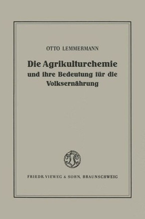 Die Agrikulturchemie Und Ihre Bedeutung F?r Die Volksern?hrung: Ein R?ckblick Und Ausblick