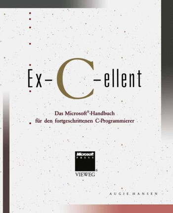 Ex-C-Ellent: Das Microsoft(r)-Handbuch F?r Den Fortgeschrittenen C-Programmierer