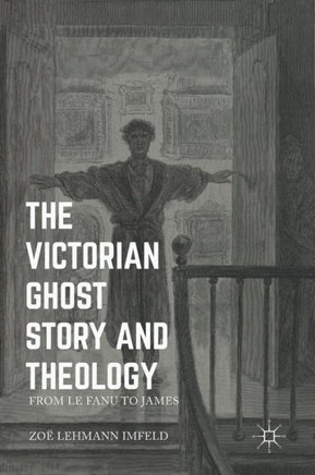 The Victorian Ghost Story and Theology: From Le Fanu to James