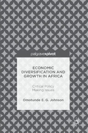 Economic Diversification and Growth in Africa: Critical Policy Making Issues