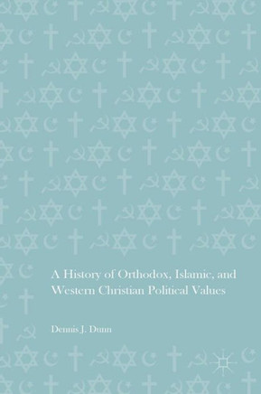 A History of Orthodox, Islamic, and Western Christian Political Values A History of Orthodox, Islamic, and Western Christian Political Values