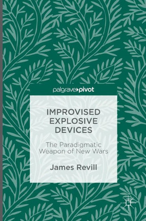 Improvised Explosive Devices: The Paradigmatic Weapon of New Wars