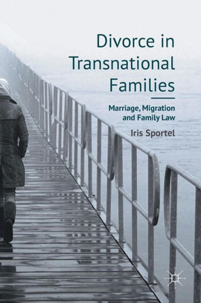 Divorce in Transnational Families: Marriage, Migration and Family Law