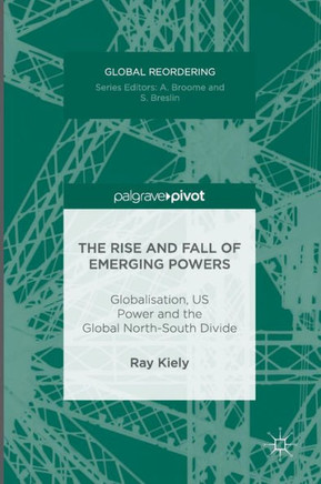 The Rise and Fall of Emerging Powers: Globalisation, Us Power and the Global North-South Divide