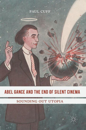 Abel Gance and the End of Silent Cinema: Sounding Out Utopia