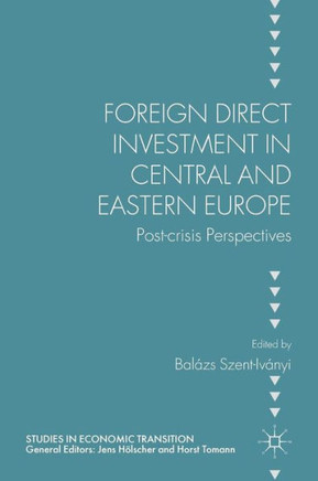 Foreign Direct Investment in Central and Eastern Europe: Post-Crisis Perspectives