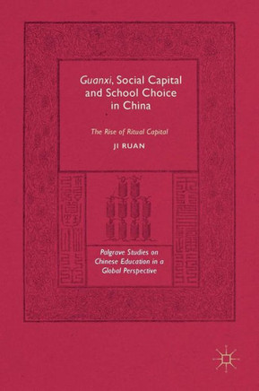 Guanxi, Social Capital and School Choice in China: The Rise of Ritual Capital
