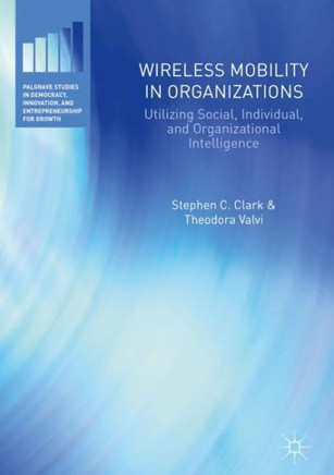 Wireless Mobility in Organizations: Utilizing Social, Individual, and Organizational Intelligence
