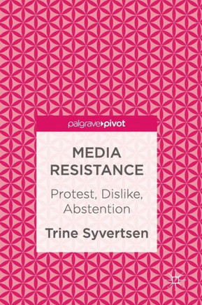 Media Resistance: Protest, Dislike, Abstention