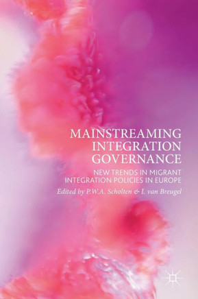 Mainstreaming Integration Governance: New Trends in Migrant Integration Policies in Europe
