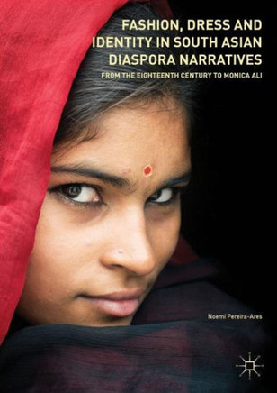 Fashion, Dress and Identity in South Asian Diaspora Narratives: From the Eighteenth Century to Monica Ali