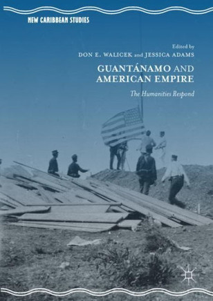 Guant?namo and American Empire: The Humanities Respond