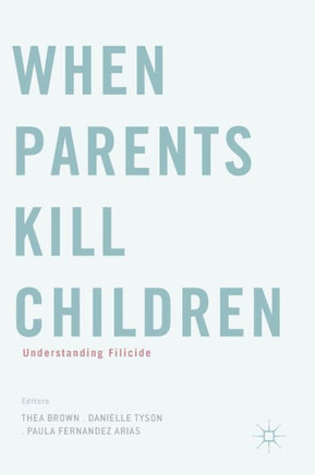 When Parents Kill Children: Understanding Filicide