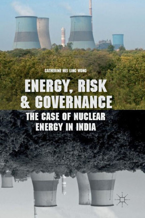 Energy, Risk and Governance: The Case of Nuclear Energy in India