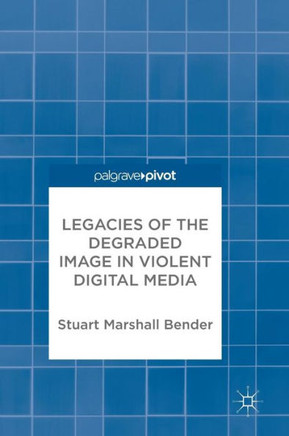 Legacies of the Degraded Image in Violent Digital Media