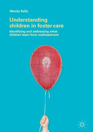 Understanding Children in Foster Care: Identifying and Addressing What Children Learn from Maltreatment