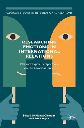 Researching Emotions in International Relations: Methodological Perspectives on the Emotional Turn