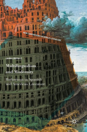Multilingualism and Modernity: Barbarisms in Spanish and American Literature