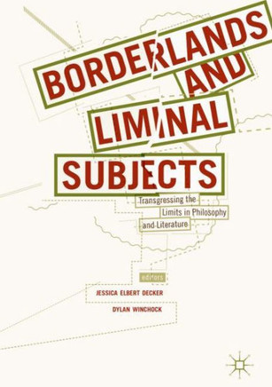 Borderlands and Liminal Subjects: Transgressing the Limits in Philosophy and Literature