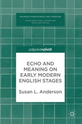 Echo and Meaning on Early Modern English Stages