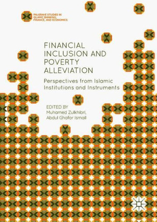 Financial Inclusion and Poverty Alleviation: Perspectives from Islamic Institutions and Instruments