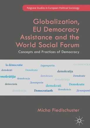 Globalization, EU Democracy Assistance and the World Social Forum: Concepts and Practices of Democracy