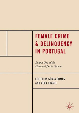 Female Crime and Delinquency in Portugal: In and Out of the Criminal Justice System