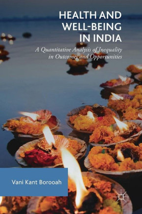 Health and Well-Being in India: A Quantitative Analysis of Inequality in Outcomes and Opportunities