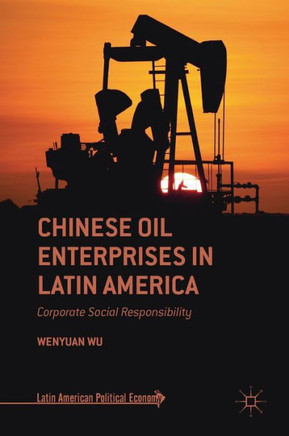 Chinese Oil Enterprises in Latin America: Corporate Social Responsibility