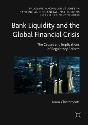 Bank Liquidity and the Global Financial Crisis: The Causes and Implications of Regulatory Reform