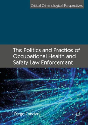 The Politics and Practice of Occupational Health and Safety Law Enforcement