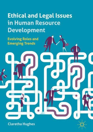 Ethical and Legal Issues in Human Resource Development: Evolving Roles and Emerging Trends
