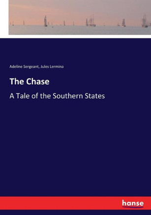 The Chase: A Tale of the Southern States