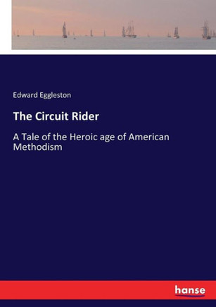 The Circuit Rider: A Tale of the Heroic age of American Methodism