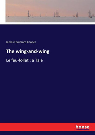 The wing-and-wing: Le feu-follet: a Tale
