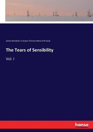 The Tears of Sensibility: Vol. I