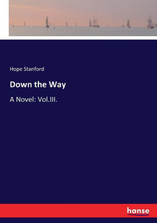 Down the Way: A Novel: Vol.III.