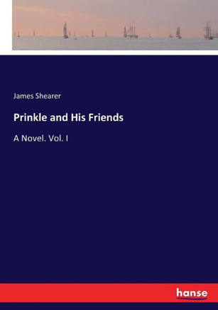 Prinkle and His Friends: A Novel. Vol. I