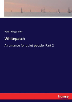 Whitepatch: A romance for quiet people. Part 2