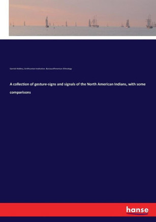A collection of gesture-signs and signals of the North American Indians, with some comparisons