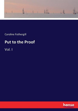 Put to the Proof: Vol. I