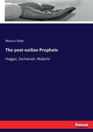 The post-exilian Prophets: Haggai, Zechariah, Malachi