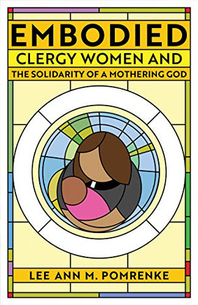 Embodied: Clergy Women And The Solidarity Of A Mothering God